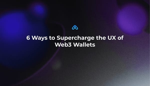 6 Ways to Supercharge the UX of Web3 Wallets